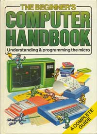 Front cover of "The Beginner's Computer Handbook - Understanding & Programming The Micro" by Judy Tatchell and Bill Bennett, edited by Lisa Watts, published by Usborne Publishing, 1983